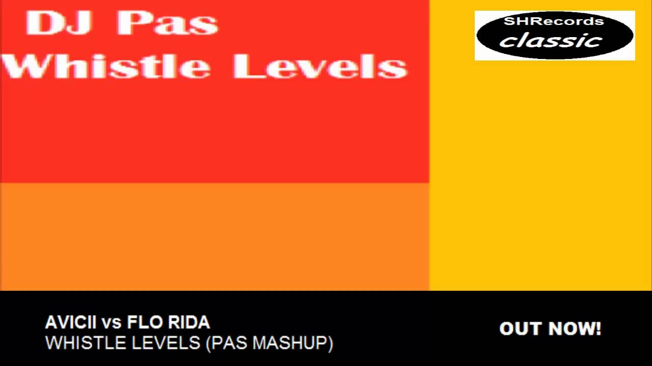 Avicii vs Flo Rida Whistle Levels (Pas MashUp) YouTube