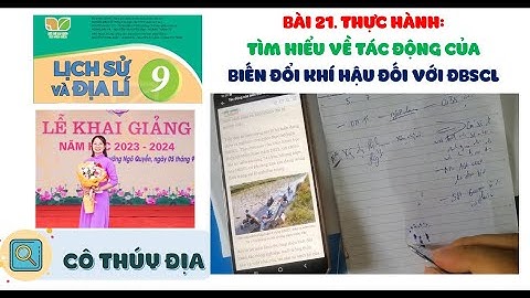 ĐỊA LÍ 9. KNTT - BÀI 21. THỰC HÀNH: TÌM HIỂU VỀ TÁC ĐỘNG CỦA BIẾN ĐỔI KHÍ HẬU ĐỐI VỚI ĐBSCL