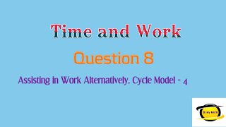 Time and Work 30 Seconds Trick - Model 8, Assisting in Work Alternatively, Cycle Model -4 | Shortcut