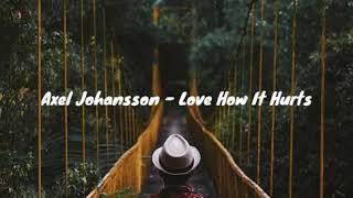 Axel Johansson - Love How It Hurts lirik
