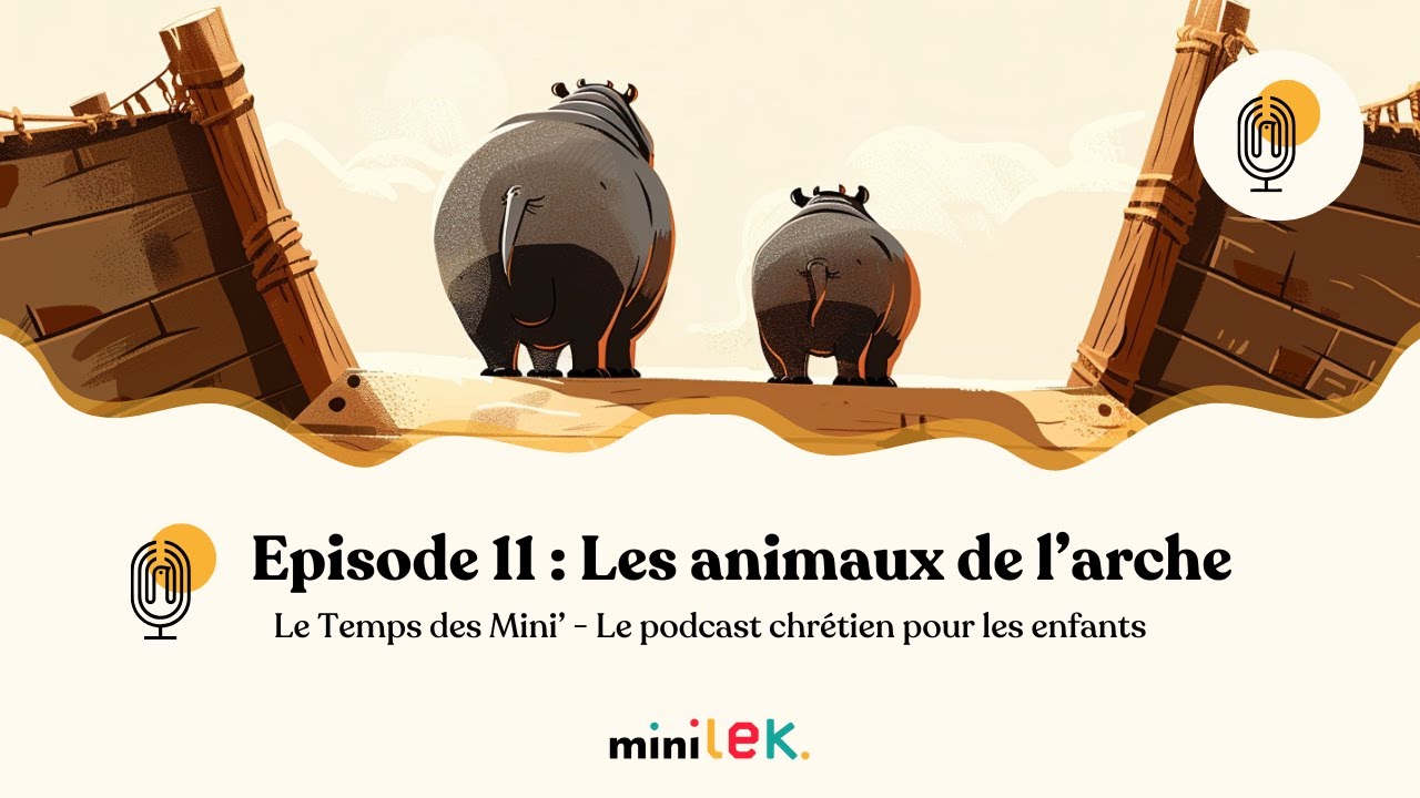Episode 11 - Les animaux de l'arche - Le Temps des Mini'