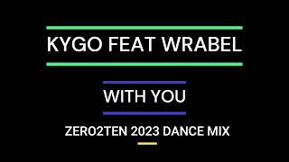KYGO FEAT WRABEL -  WITH YOU  [ZERO2TEN 2023 DANCE MIX]
