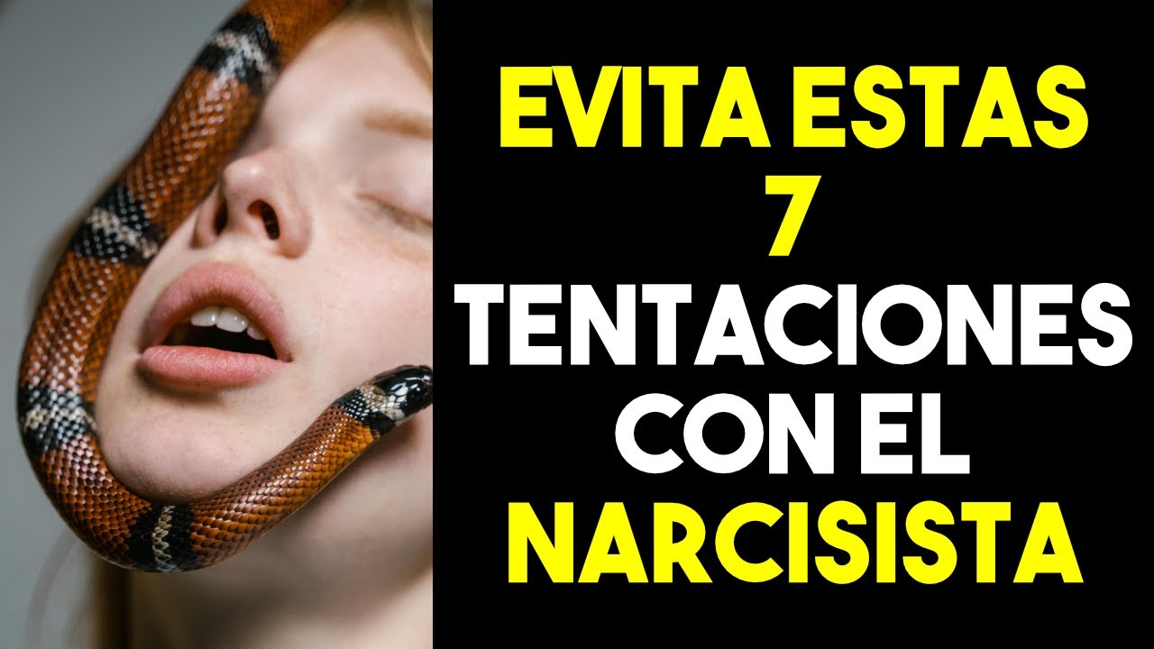 TRATA DE EVITAR ESTAS 7+1 TENTACIONES CON EL NARCISISTA