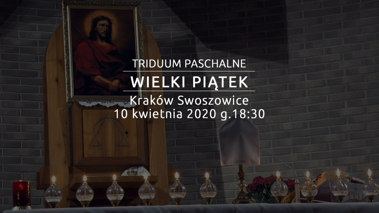 Wielki Piątek - TRIDUUM PASCHALNE - Kraków Swoszowice 10.04.2020 g.