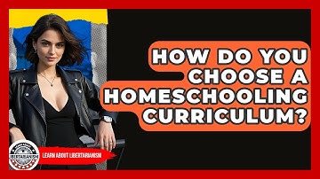 How Do You Choose A Homeschooling Curriculum? - Learn About Libertarianism