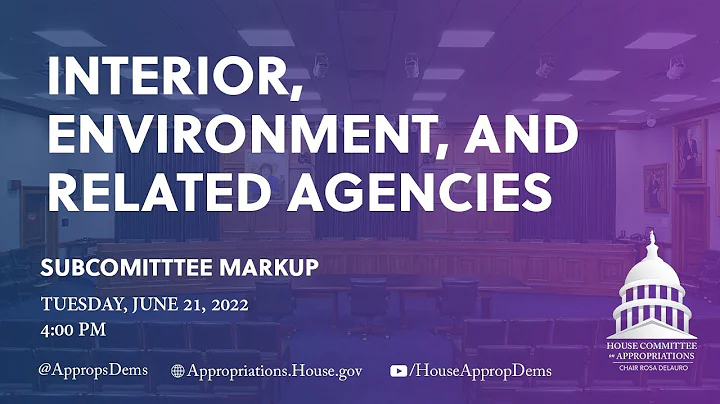 Markup of Fiscal Year 2023 Interior, Environment, and Related Agencies Bill (EventID=114914)