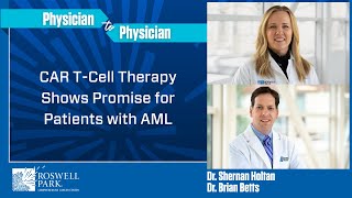 Physician to Physician | New CAR T-Cell Therapy Showing Promise for Relapsed/Refractory AML