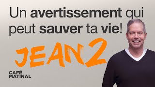 Jean 2 : Un avertissement qui peut sauver ta vie | Claude Houde