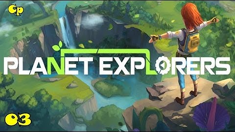 Planet Explorers episode 03 "Exploration"