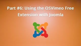 Part #6: Using the OSVimeo Free Extension with Joomla