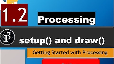1.2 Processing Basics: setup() and draw() functions