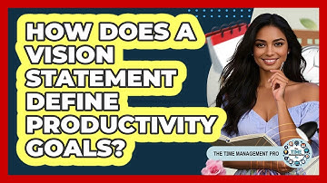 How Does A Vision Statement Define Productivity Goals? - The Time Management Pro