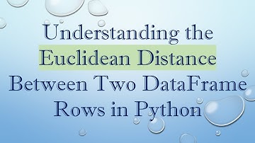 Understanding the Euclidean Distance Between Two DataFrame Rows in Python