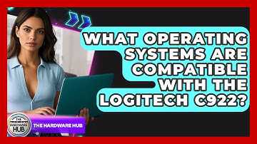 What Operating Systems Are Compatible With The Logitech C922? - The Hardware Hub