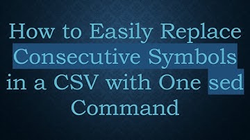 How to Easily Replace Consecutive Symbols in a CSV with One sed Command