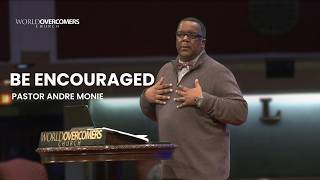 Be Encouraged - Pastor Andre Monie