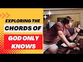 Exploring the mythical chords of god only knows