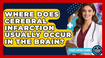 Where Does Cerebral Infarction Usually Occur in the Brain? - Stroke Support Channel