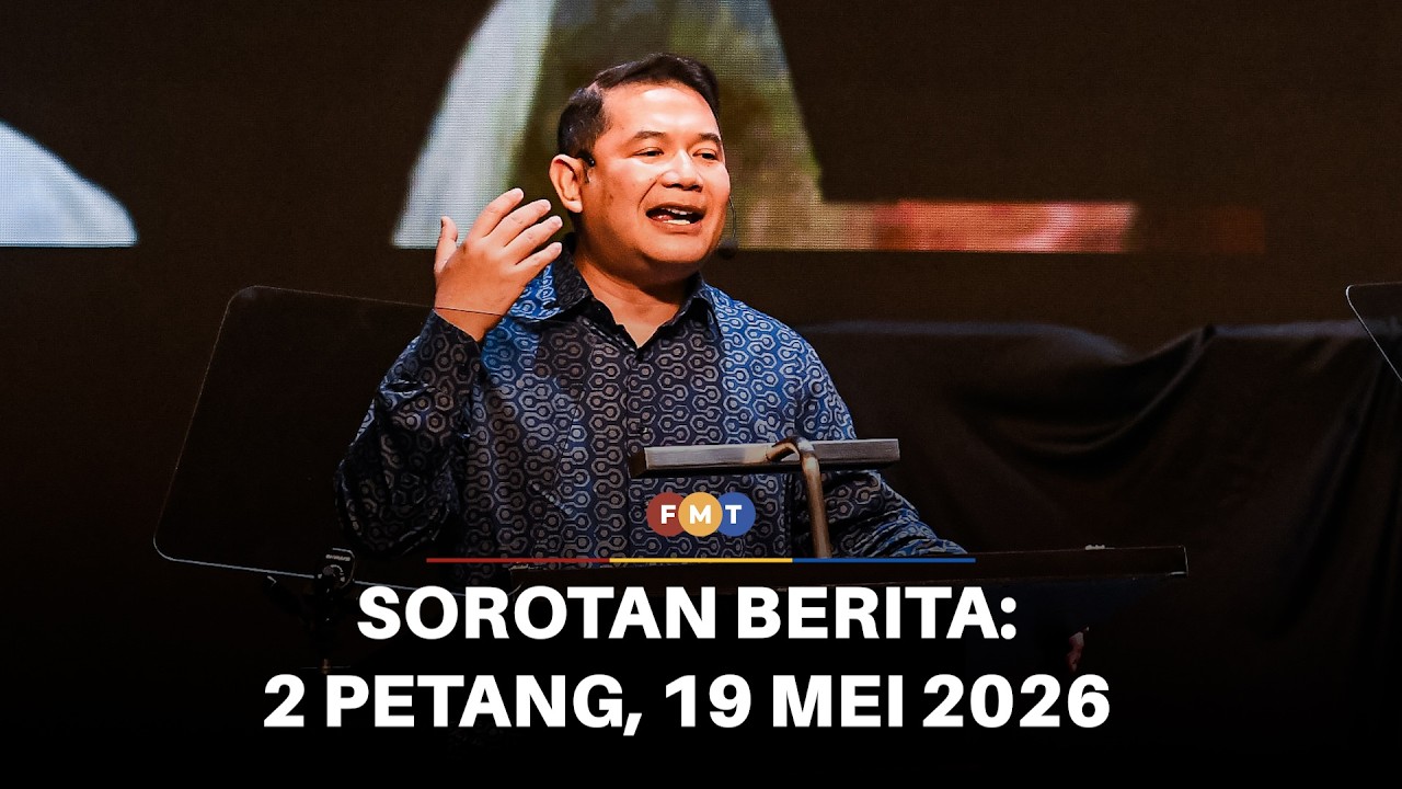 Sorotan Berita: 2 Petang, 19 Mei 2026