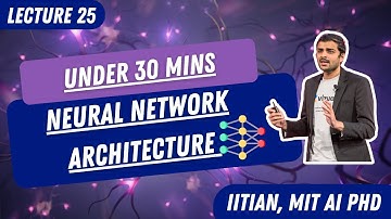 Lecture 25: Neural network architecture in 30 mins