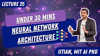 Lecture 25: Neural network architecture in 30 mins