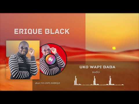 ERIQUE BLACK UKO WAPI BABA SMS SKIZA 5814700 TO 811