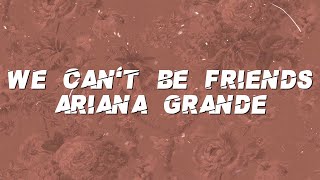 Ariana Grande - We can't be friends (Lyrics)