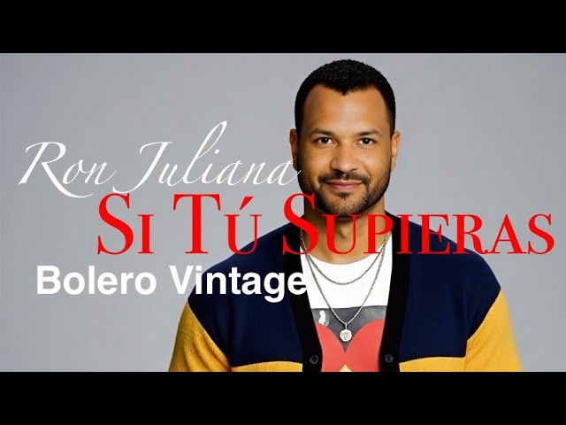 Watch SI TÚ SUPIERAS · Ron Juliana · Bolero Vintage · Música Romántica · Nostalgia · Serenata · 2025 on YouTube