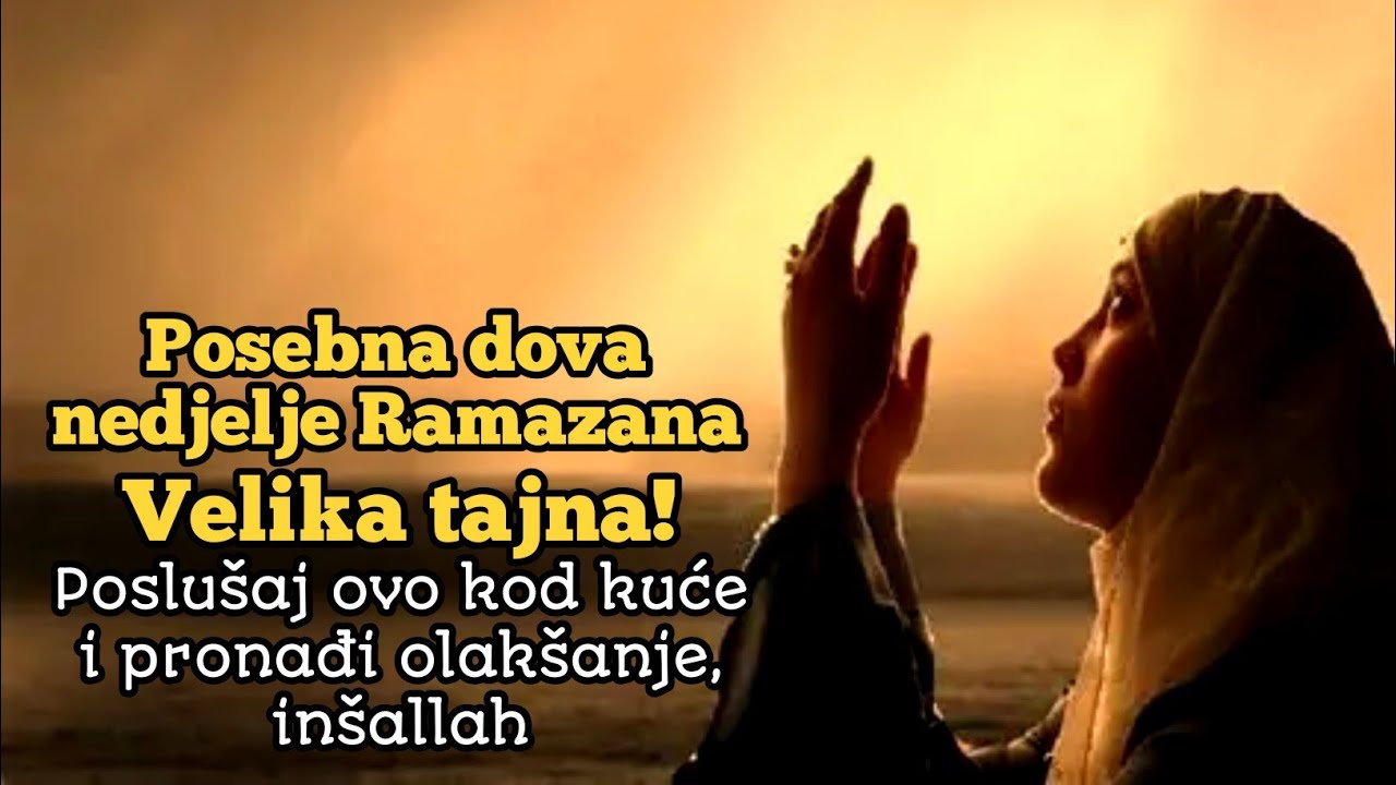 Posebna dova nedjelje Ramazana, velika tajna! Poslušaj ovo kod kuće i pronađi olakšanje, inšallah