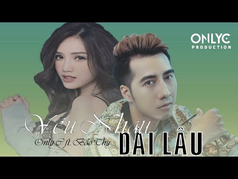 YÊU NHAU DÀI LÂU - REPLAY 1 GIỜ | OnlyC ft. Bảo Thy