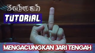 TUTORIAL MENGACUNGKAN JARI TENGAH!!!