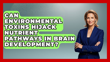 Can Environmental Toxins Hijack Nutrient Pathways In Brain Development? - Brain Development Hub