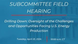 Drilling Down: Oversight of the Challenges and Opportunities Facing U.S. Energy Production