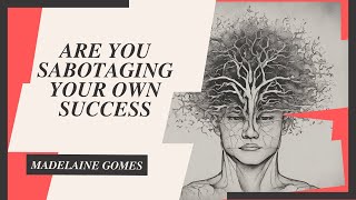 Are you sabotaging your own success?