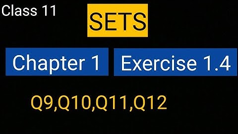 Sets Chapter 1 Exercise 1.4 (Q9, Q10, Q11, Q12) class 11 Maths Ncert || Best video