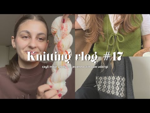 Knitting Vlog 17 Or My Plans For Autumn Winter Knitting