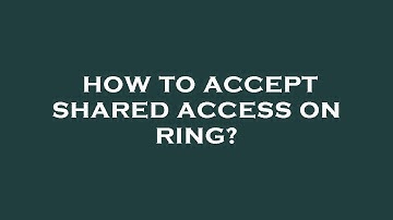 How to accept shared access on ring?