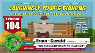 LAUGHINGLY YOURS BIANONG #104 | IDI NAGSERYOSO NI PLAYBOY - FROM GERALD | LADY ELLE | ILOCANO DRAMA