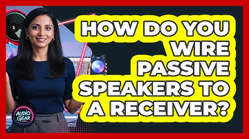 How Do You Wire Passive Speakers To A Receiver?