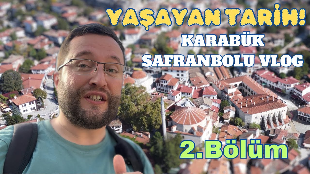AYRINTILARIYLA KARABÜK VE SAFRANBOLU  - 2. BÖLÜM | Gezdikçe Bilelim
