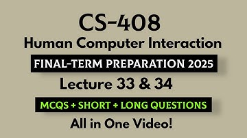 CS408 Human Computer Interaction | Lecture 33 & 34 | MCQs + Short & Long Questions | Final-term 2025