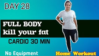 DAY 28 OF 90 Days (Kill Your Fat challenge)//30Min Full-body Cardio Workout//No Equipment