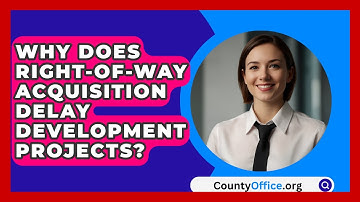 Why Does Right-of-way Acquisition Delay Development Projects? - CountyOffice.org