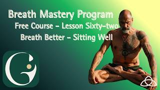 Breath Mastery - Free Course - Session 62 - Better Breathing - Sitting Well