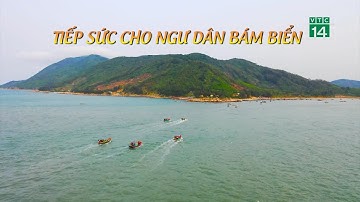Tiếp sức cho Ngư dân bám biển| VTC14