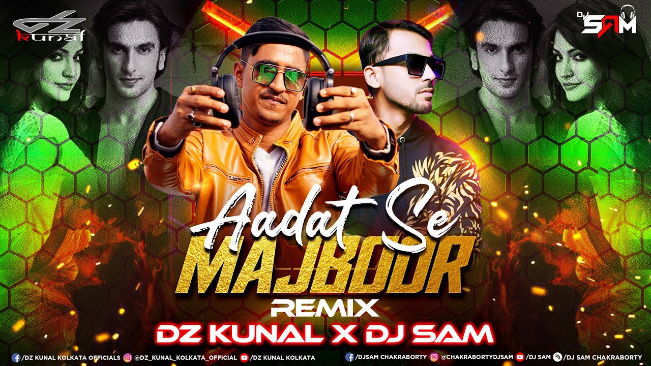 Aadat Se Majboor Remix - Dz Kunal Kolkata x DJ Sam - YouTube