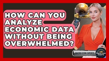 How Can You Analyze Economic Data Without Being Overwhelmed? - Macroecon Experts