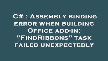 C# : Assembly binding error when building Office add-in: "FindRibbons" task failed unexpectedly