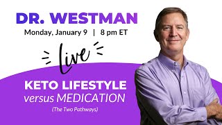 Dr Westman LIVE: Keto Lifestyle vs Medication 8 PM ET Tonight