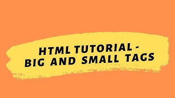 HTML Tutorial 2020 | Big And Small Tags